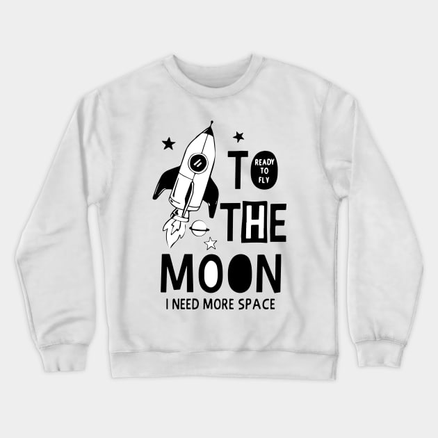 To ready to fly the moon, i need more space Crewneck Sweatshirt by timegraf